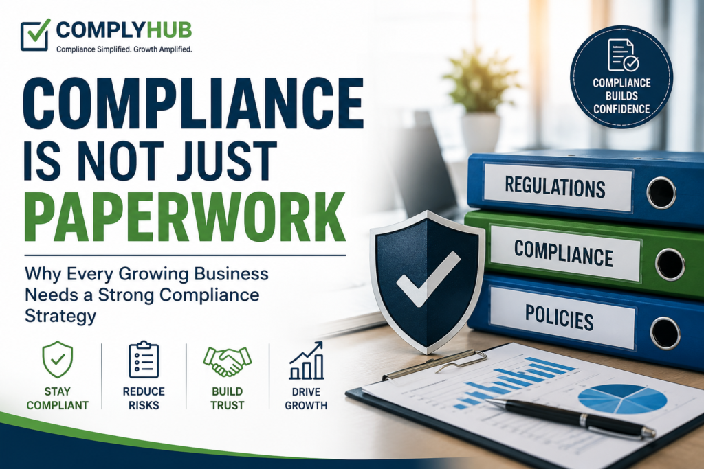 Compliance Is Not Just Paperwork: Why Every Growing Business Needs a Strong Compliance Strategy